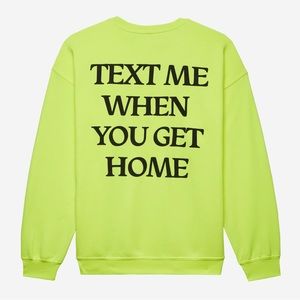 Text Me When You Get Home 
Crewneck - Neon Yellow with Black